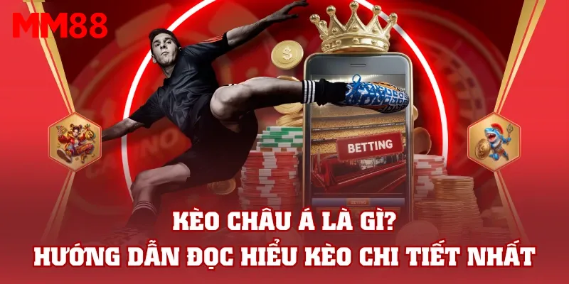 Kèo Châu Á Là Gì? Hướng Dẫn Đọc Hiểu Kèo Chi Tiết Nhất